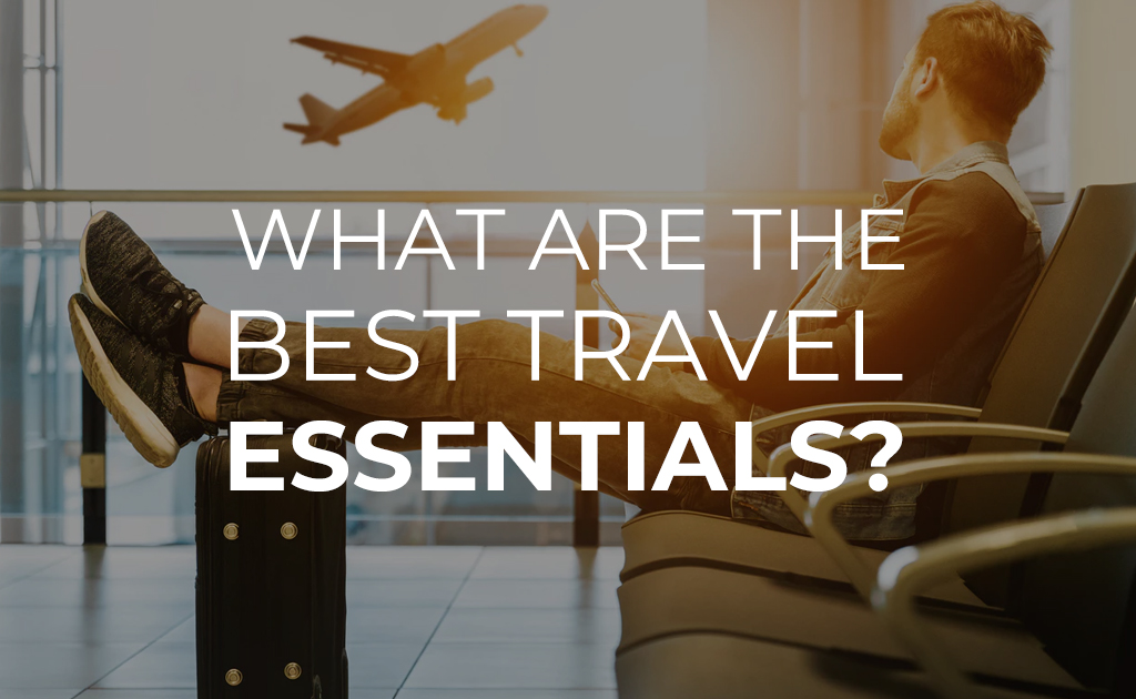 What are the Best Travel Essentials? Blog