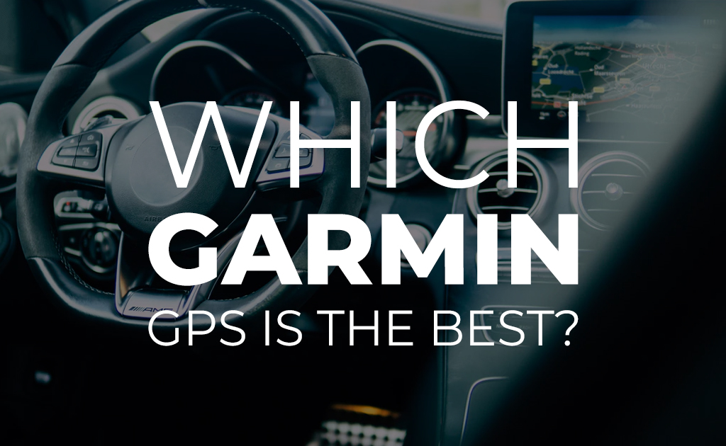 Which Garmin GPS is the Best? Blog